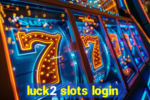 luck2 slots login